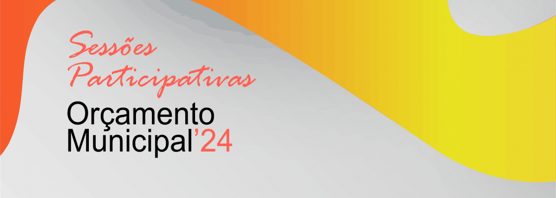 Arquivado: Sessões participativas do Orçamento Municipal 2024