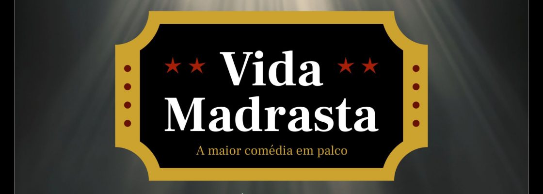 Arquivado: Grande Comédia em Palco: Vida Madrasta